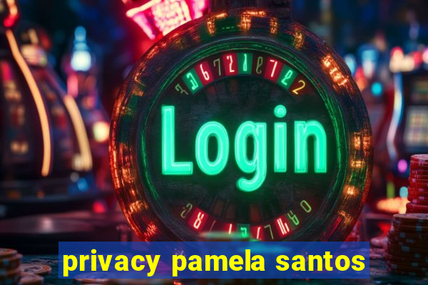 privacy pamela santos